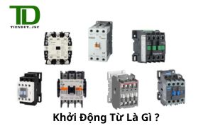 Khởi động từ là gì? Cấu tạo và nguyên lý hoạt động khoi dong tu la gi