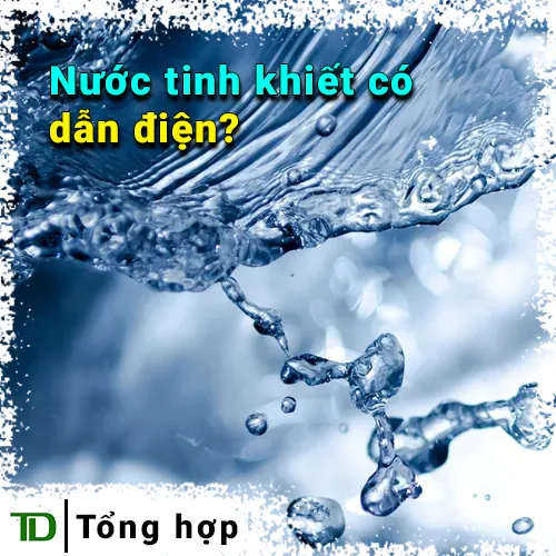 Nước tinh khiết có thực sự dẫn điện không?