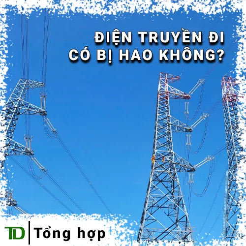 Điện truyền đi có bị hao không?